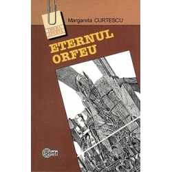 Eternul Orfeu. Reflexe ale mitului in poezia romana - Margareta Curtescu