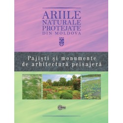 Ariile naturale protejate din Moldova. Vol. 4. Pajisti si monumente de arhitectura peisajera