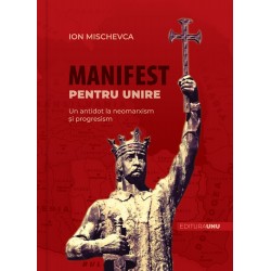 Manifest pentru Unire. Un antidot la neomarxism si progresism - Ion Mischevca