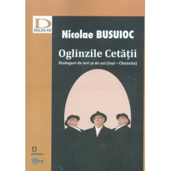 Oglinzile Cetatii. Dialoguri de ieri si de azi (Iasi – Chisinau) - Nicolae Busuioc