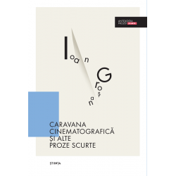 Caravana cinematografica si alte proze scurte - Ioan Grosan
